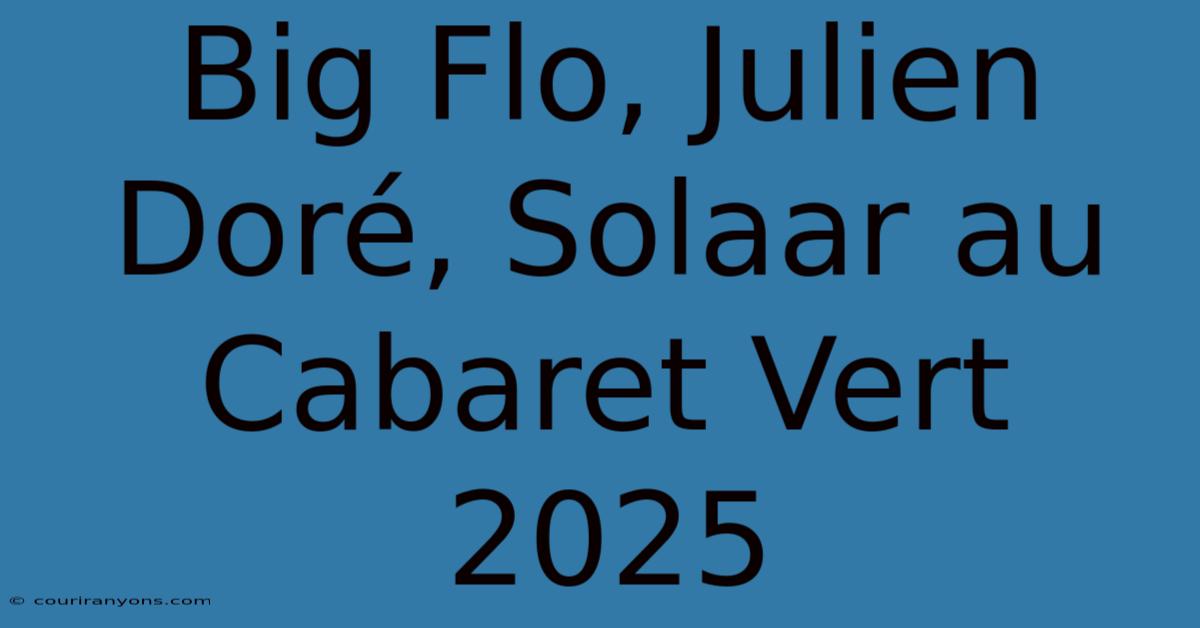 Big Flo, Julien Doré, Solaar Au Cabaret Vert 2025