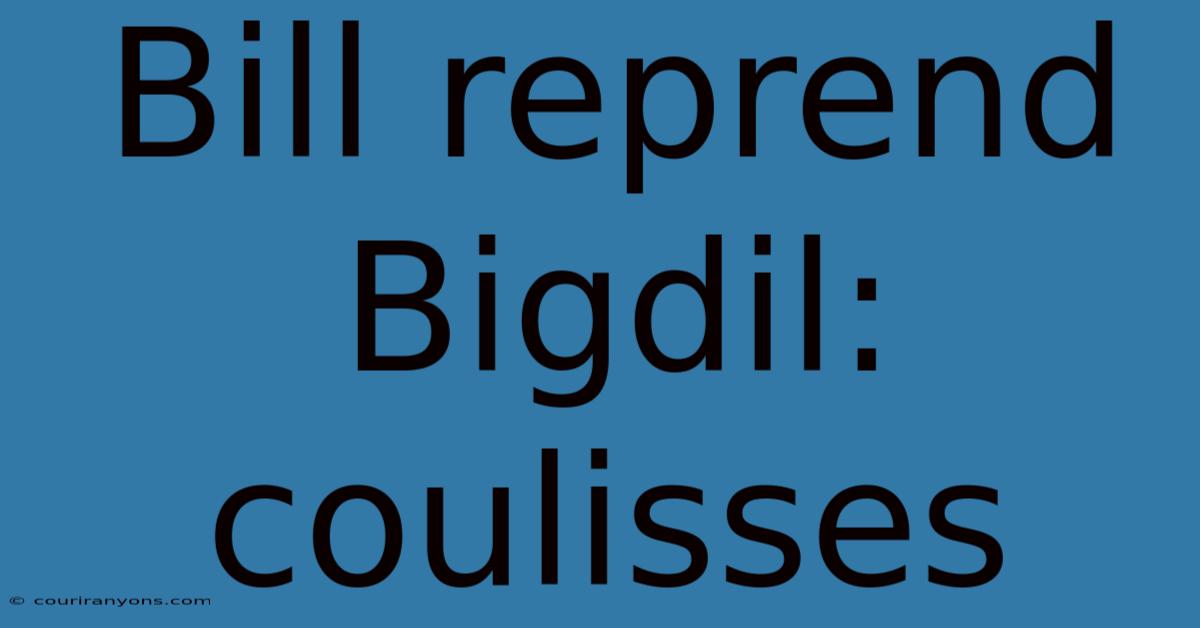 Bill Reprend Bigdil: Coulisses