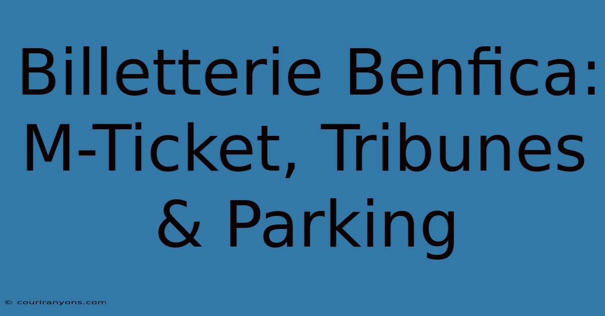 Billetterie Benfica: M-Ticket, Tribunes & Parking