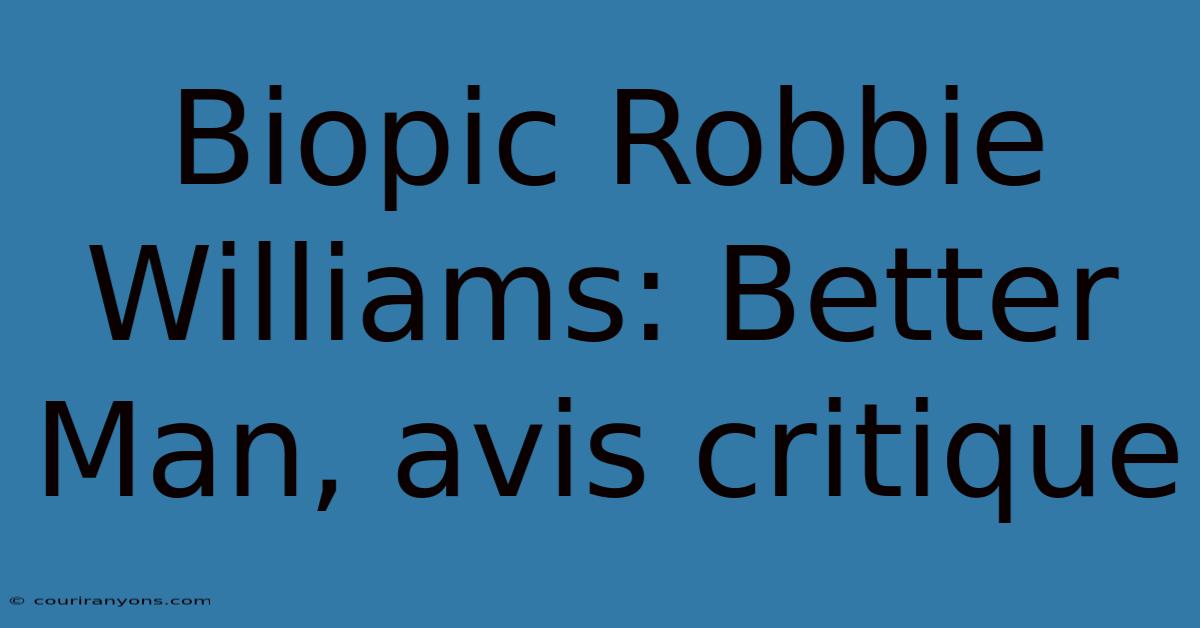 Biopic Robbie Williams: Better Man, Avis Critique