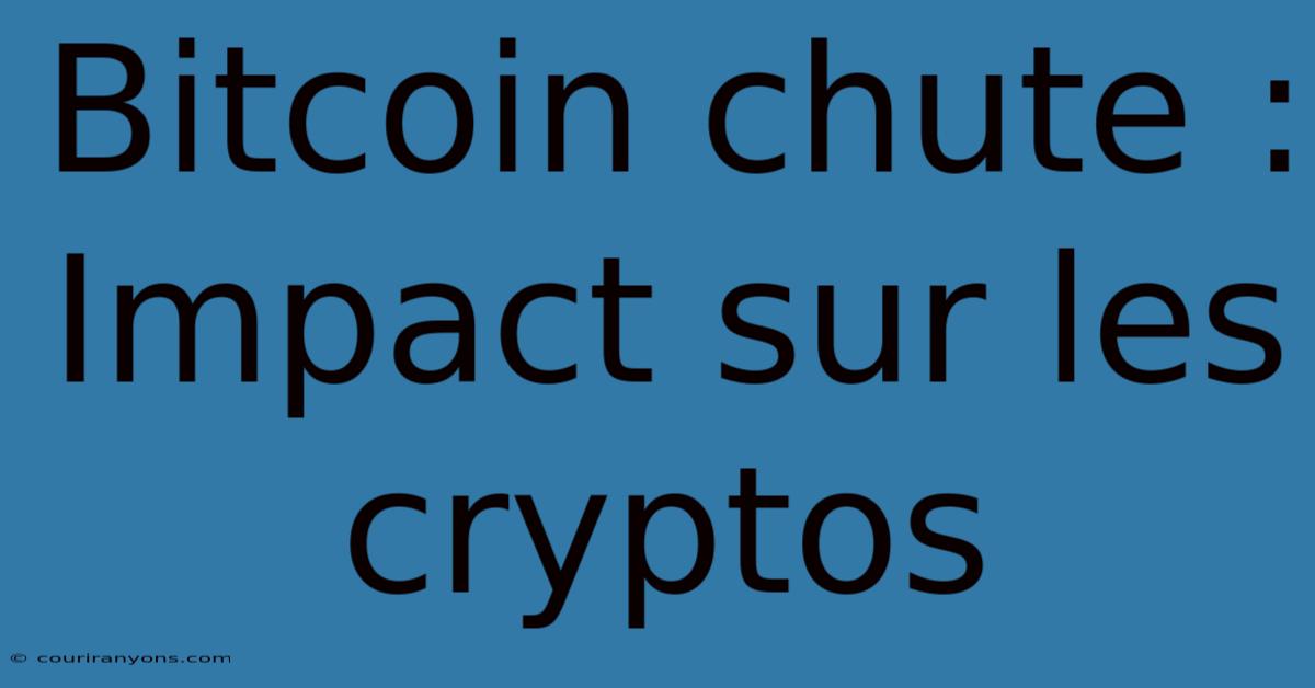 Bitcoin Chute : Impact Sur Les Cryptos