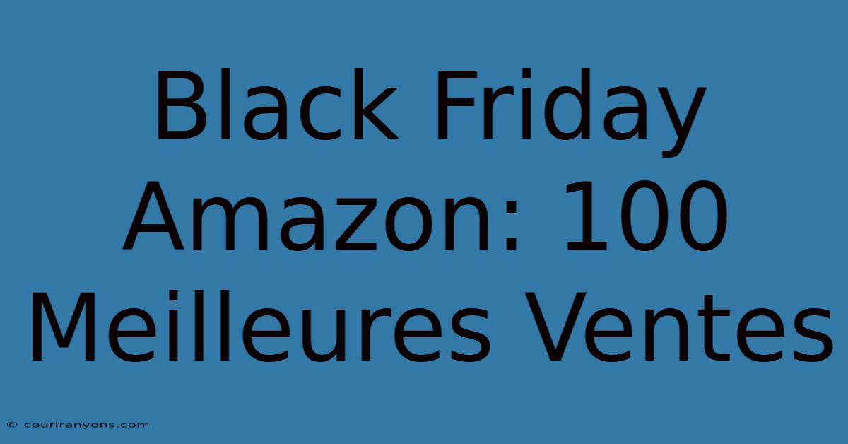 Black Friday Amazon: 100 Meilleures Ventes