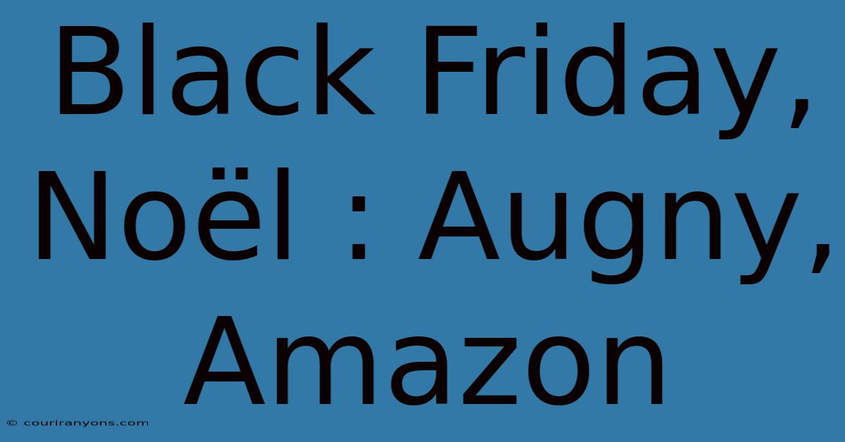 Black Friday, Noël : Augny, Amazon