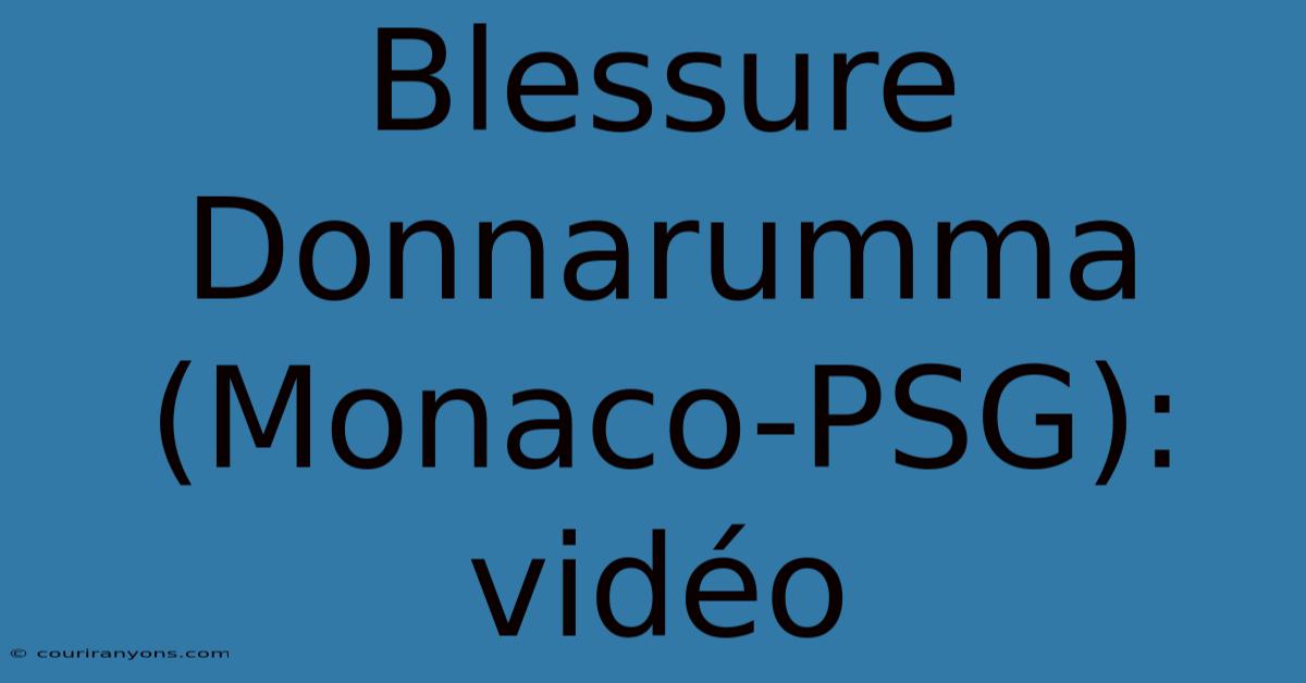 Blessure Donnarumma (Monaco-PSG): Vidéo