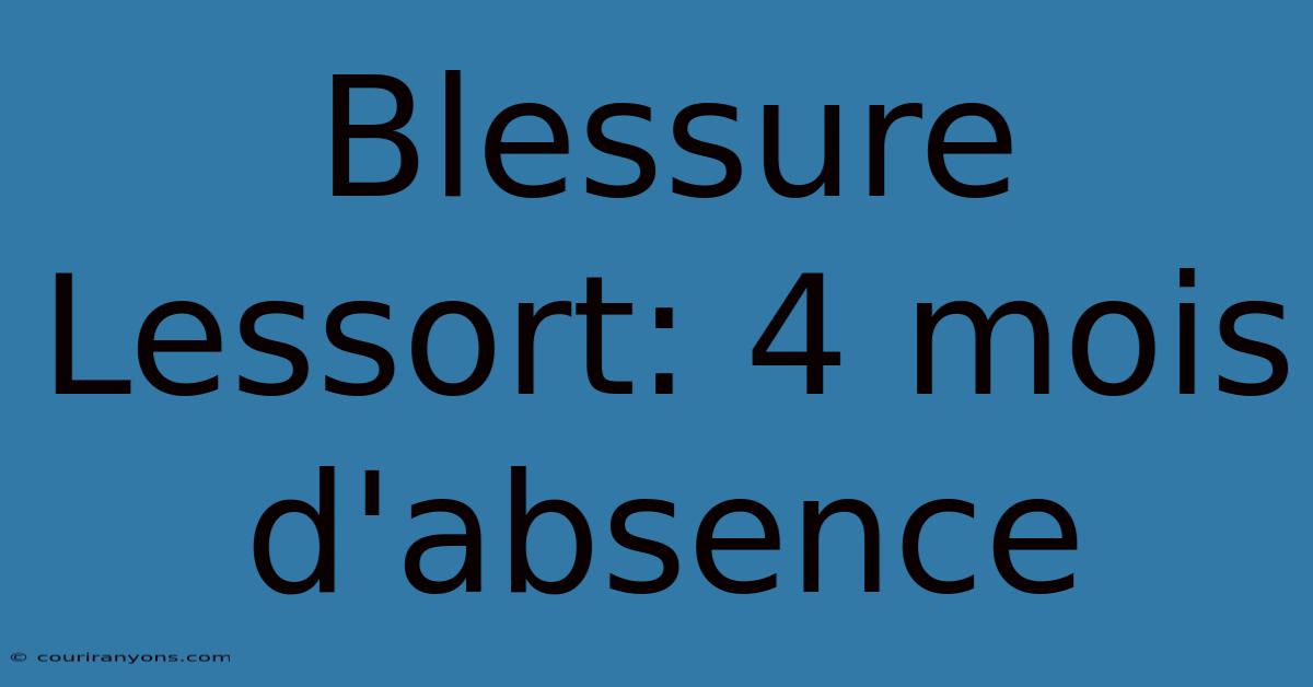 Blessure Lessort: 4 Mois D'absence