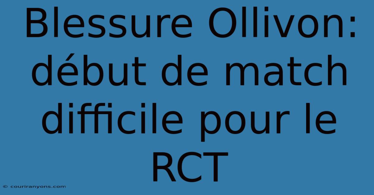 Blessure Ollivon: Début De Match Difficile Pour Le RCT