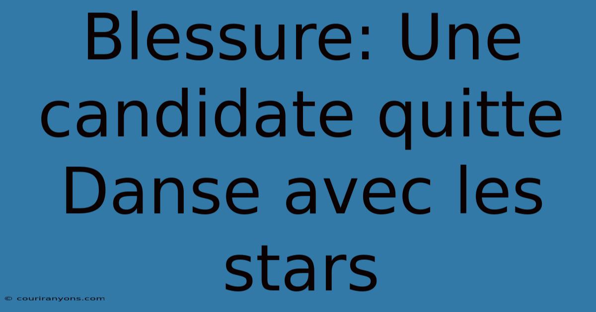 Blessure: Une Candidate Quitte Danse Avec Les Stars