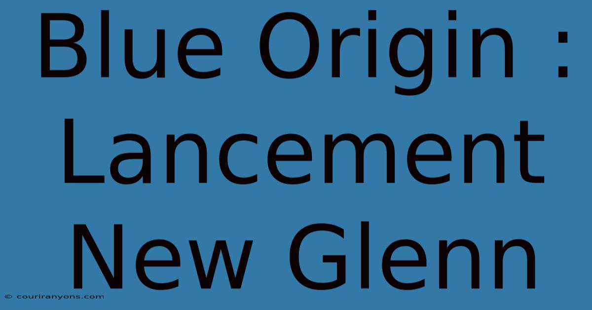 Blue Origin :  Lancement New Glenn