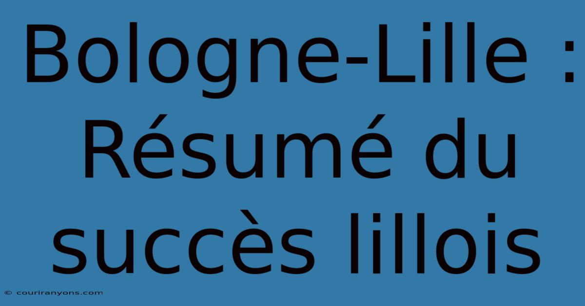 Bologne-Lille : Résumé Du Succès Lillois