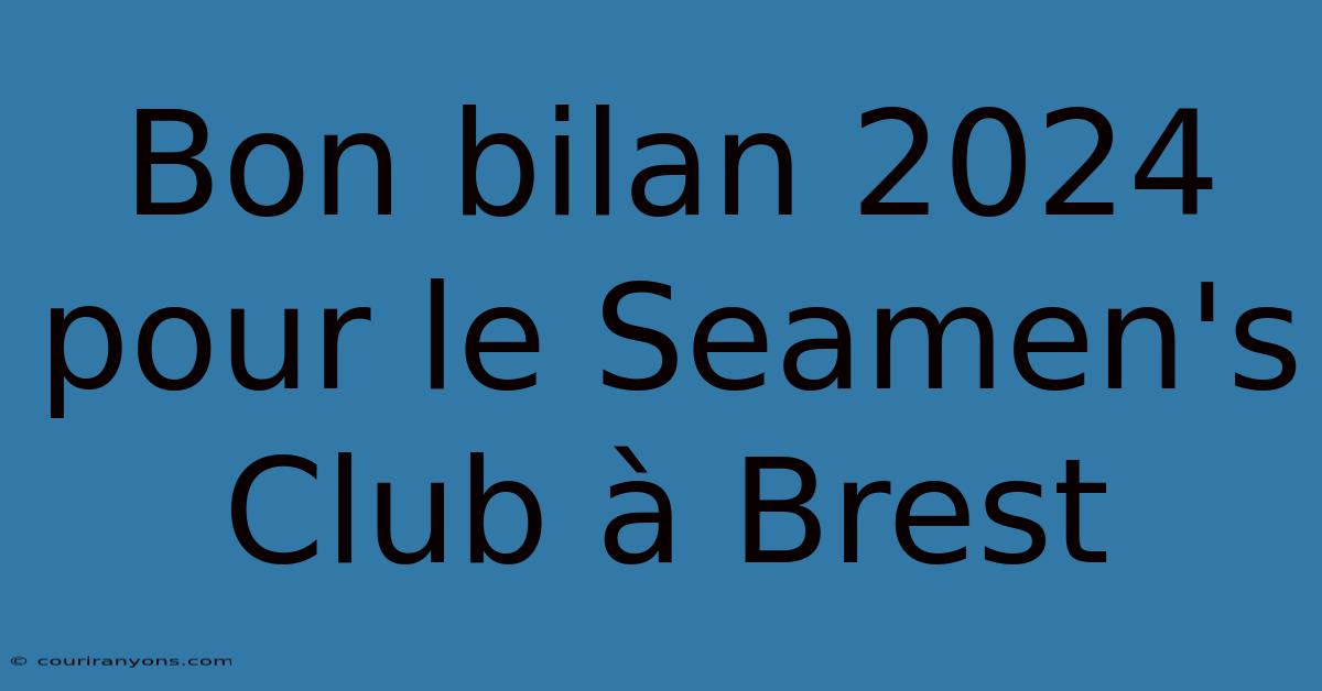 Bon Bilan 2024 Pour Le Seamen's Club À Brest