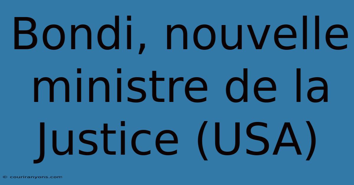 Bondi, Nouvelle Ministre De La Justice (USA)