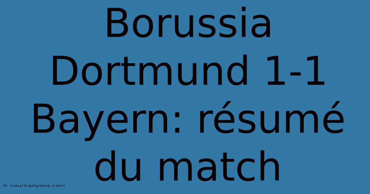 Borussia Dortmund 1-1 Bayern: Résumé Du Match