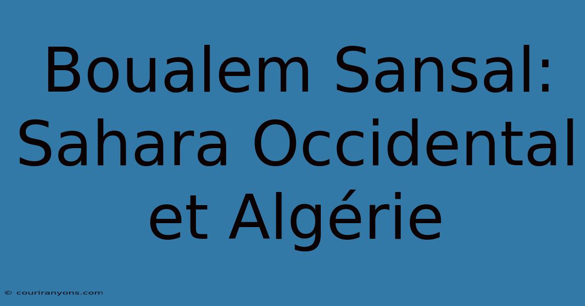 Boualem Sansal: Sahara Occidental Et Algérie