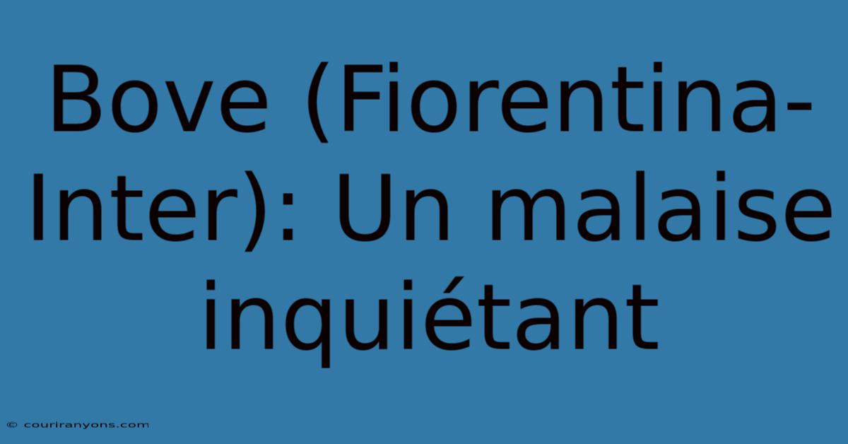 Bove (Fiorentina-Inter): Un Malaise Inquiétant