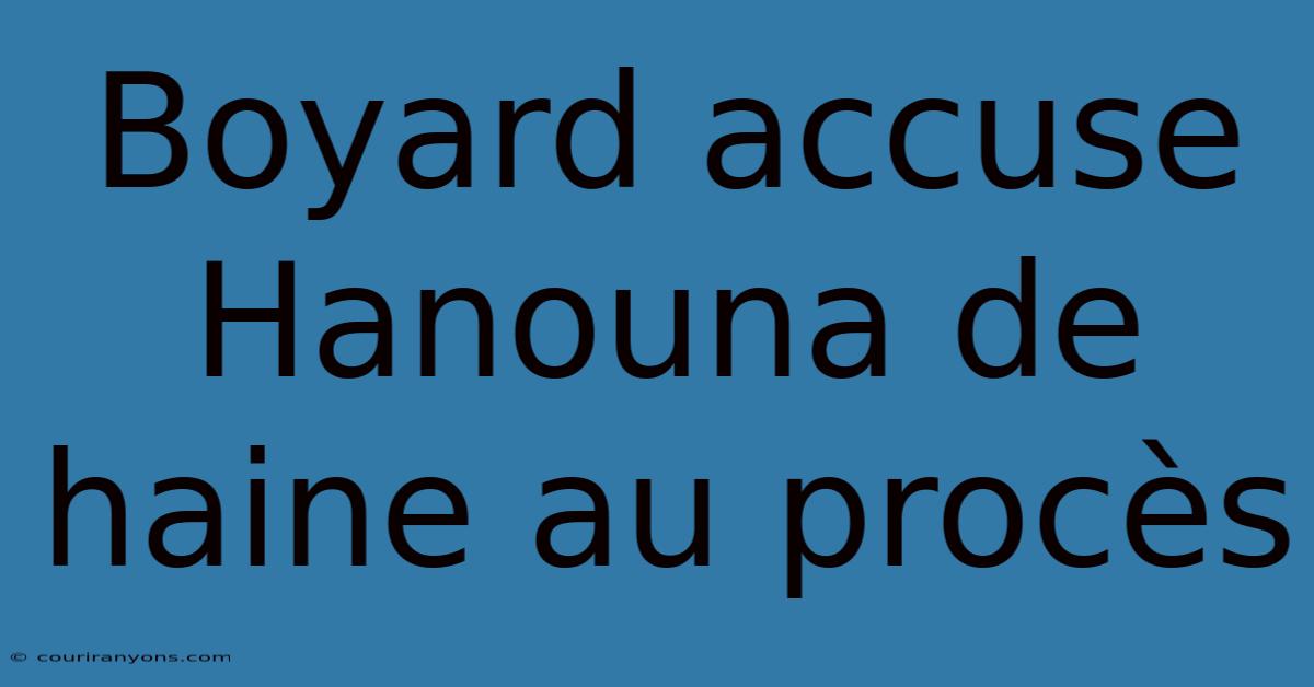 Boyard Accuse Hanouna De Haine Au Procès