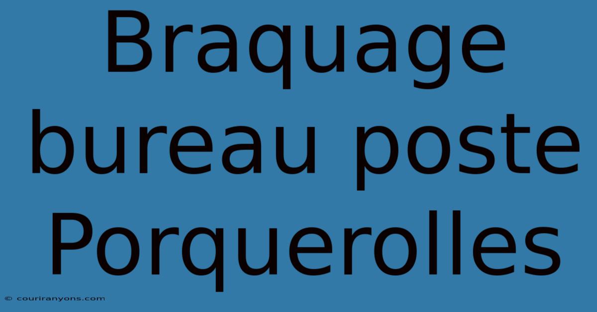 Braquage Bureau Poste Porquerolles