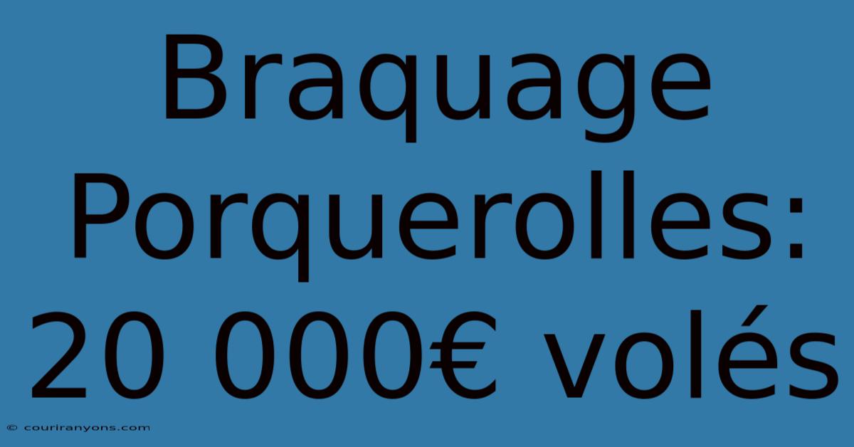 Braquage Porquerolles: 20 000€ Volés