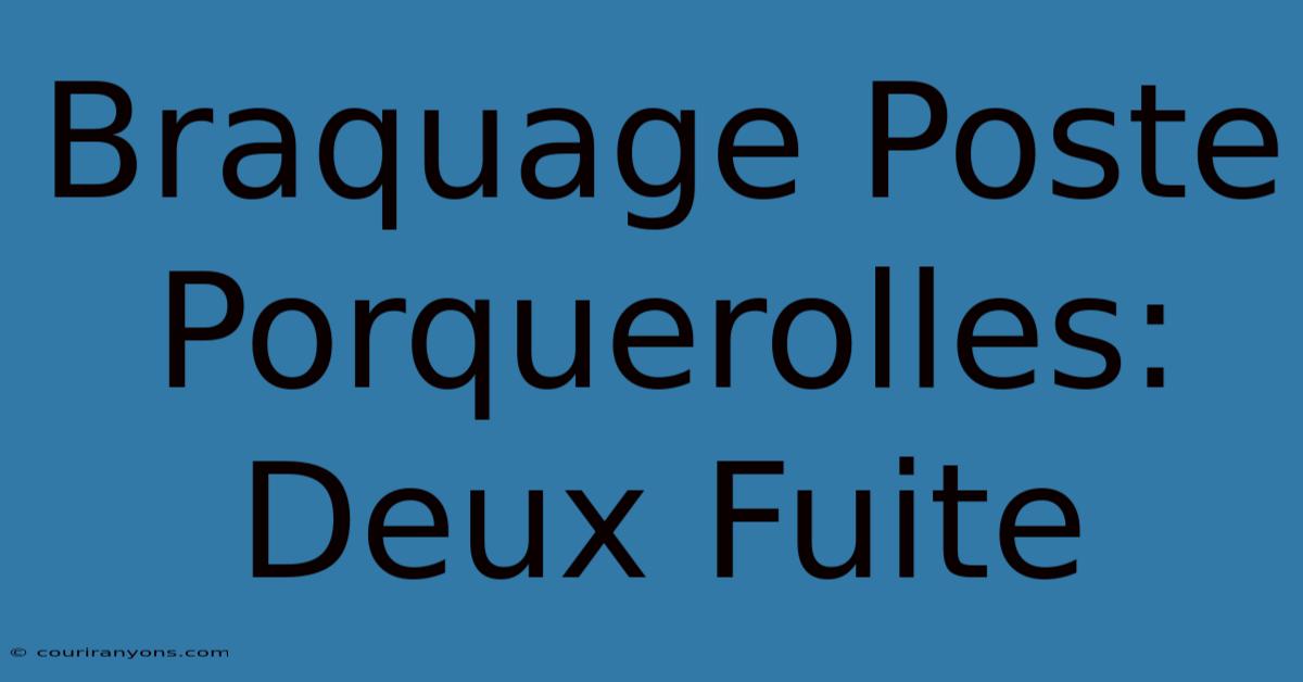 Braquage Poste Porquerolles: Deux Fuite