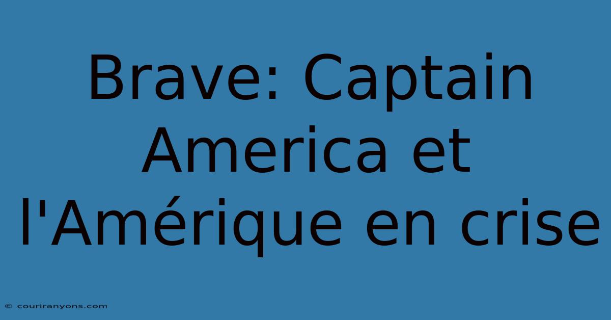 Brave: Captain America Et L'Amérique En Crise