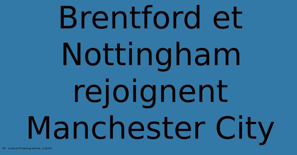 Brentford Et Nottingham Rejoignent Manchester City