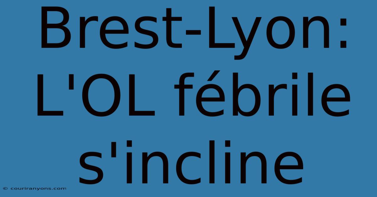 Brest-Lyon: L'OL Fébrile S'incline