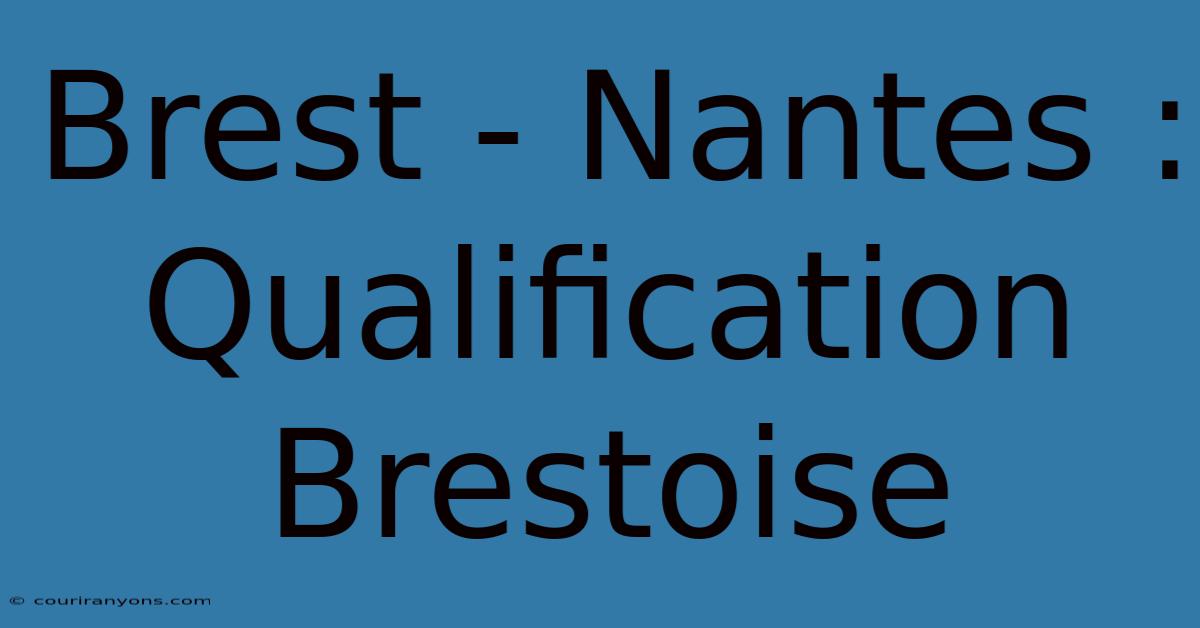 Brest - Nantes : Qualification Brestoise