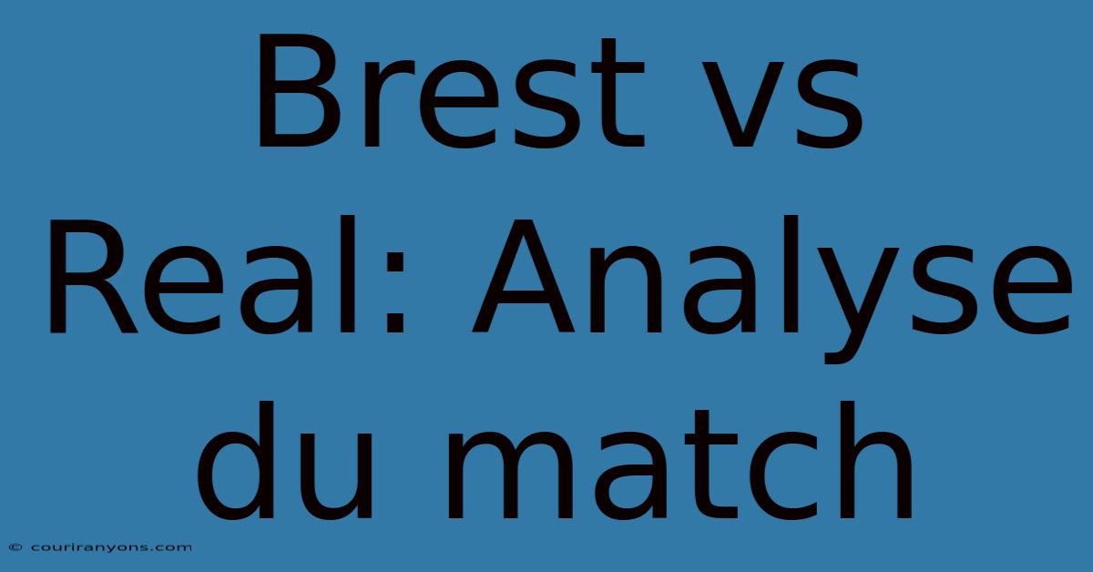 Brest Vs Real: Analyse Du Match