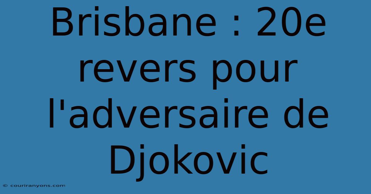 Brisbane : 20e Revers Pour L'adversaire De Djokovic