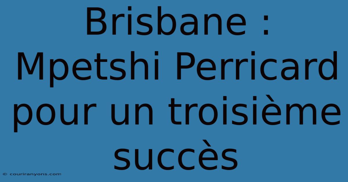 Brisbane : Mpetshi Perricard Pour Un Troisième Succès