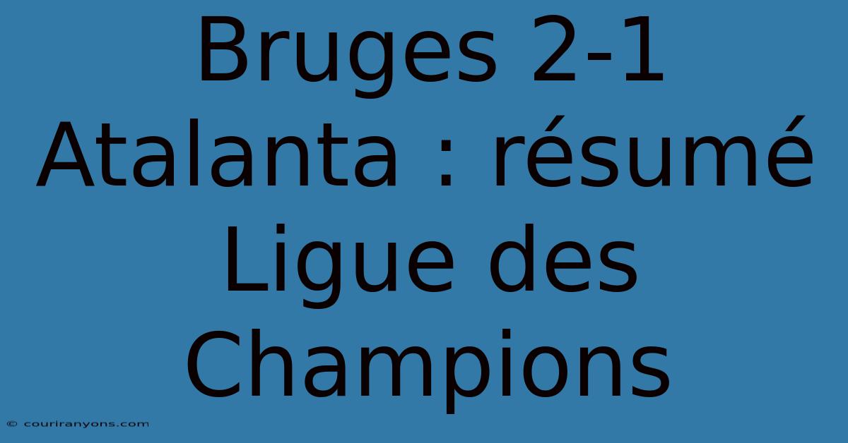 Bruges 2-1 Atalanta : Résumé Ligue Des Champions