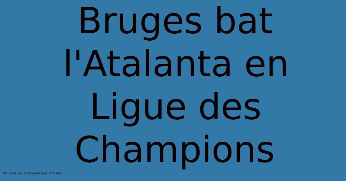 Bruges Bat L'Atalanta En Ligue Des Champions