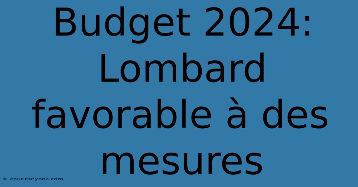 Budget 2024: Lombard Favorable À Des Mesures