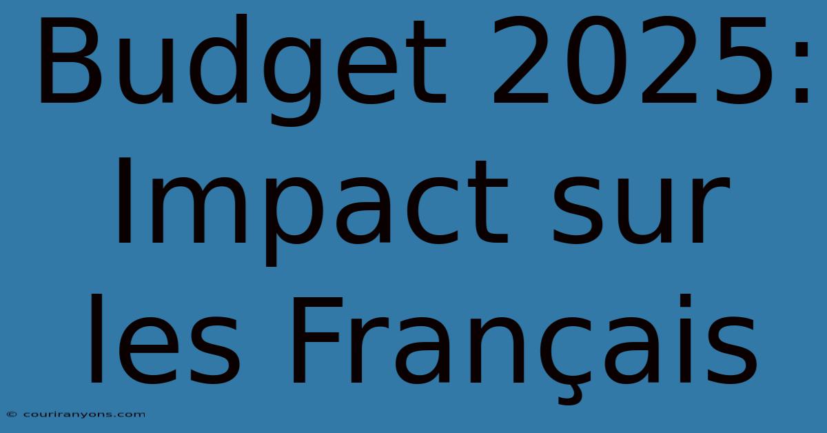 Budget 2025: Impact Sur Les Français