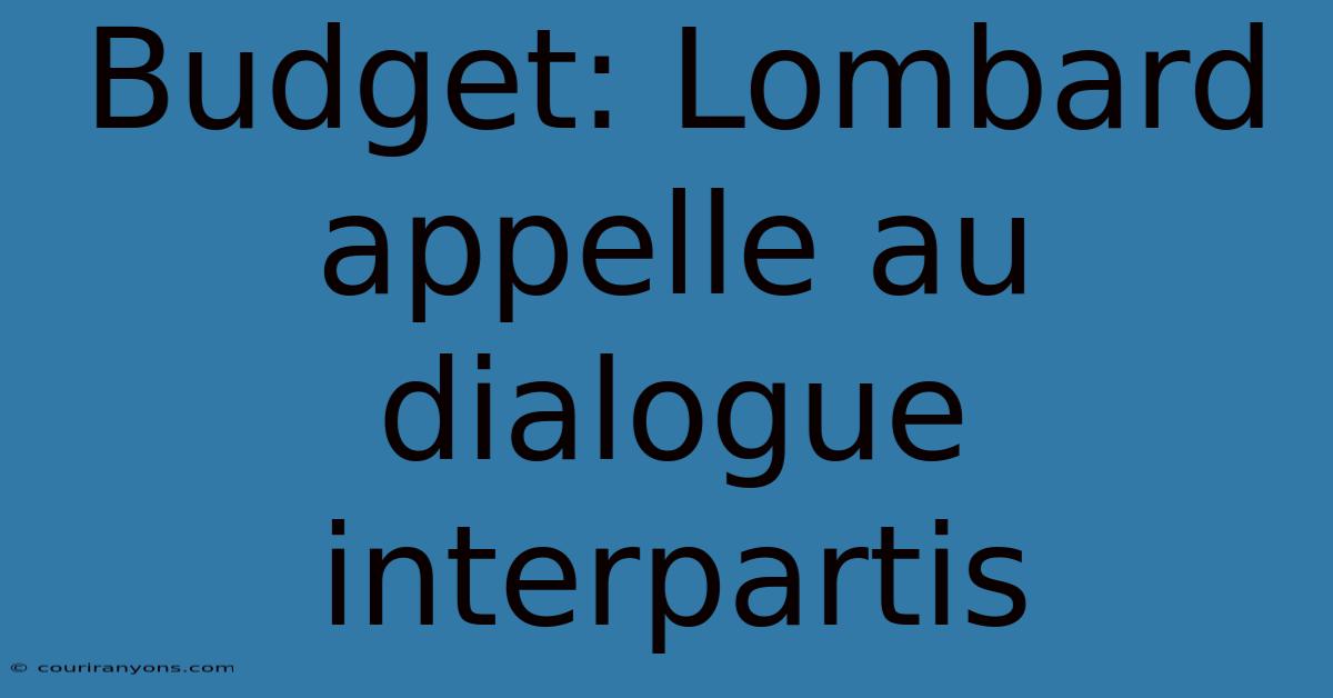 Budget: Lombard Appelle Au Dialogue Interpartis