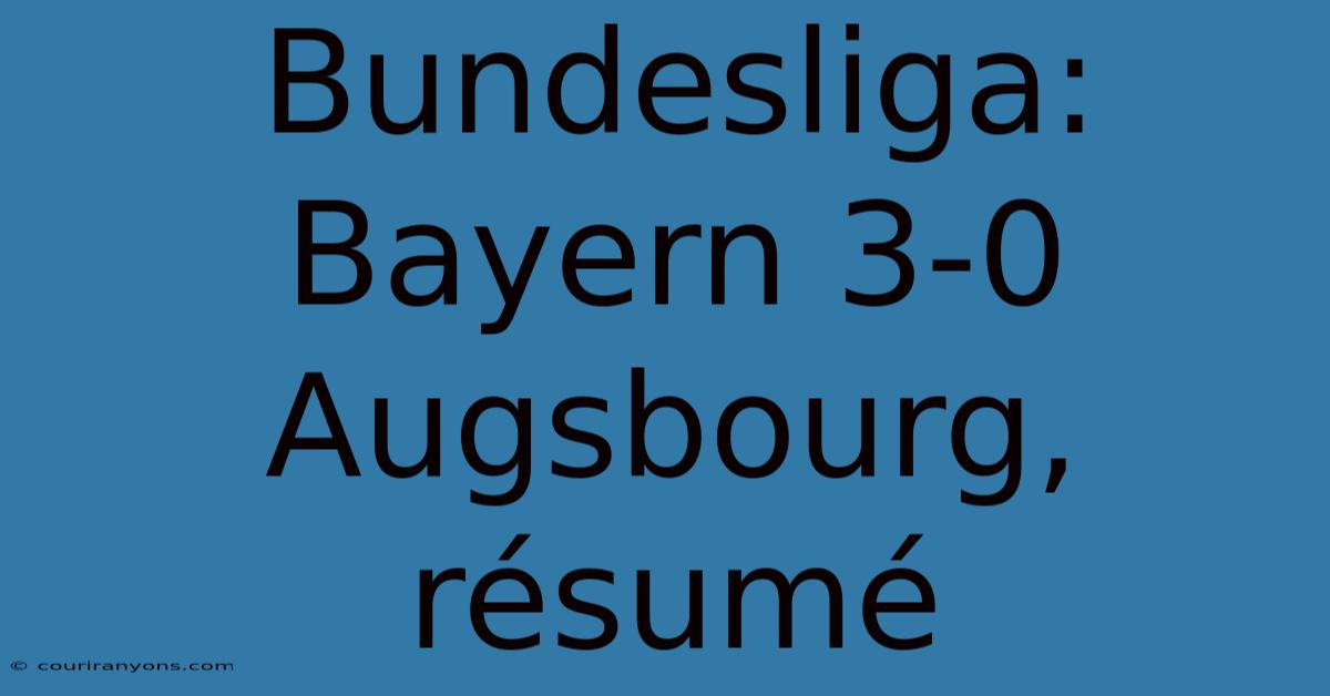 Bundesliga: Bayern 3-0 Augsbourg, Résumé