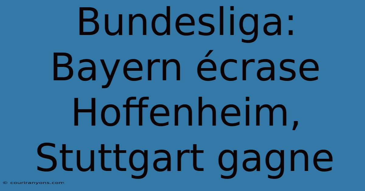 Bundesliga: Bayern Écrase Hoffenheim, Stuttgart Gagne