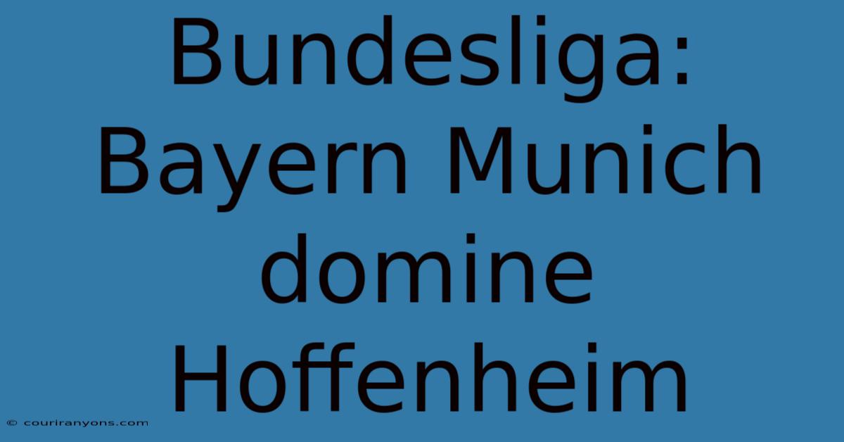 Bundesliga: Bayern Munich Domine Hoffenheim