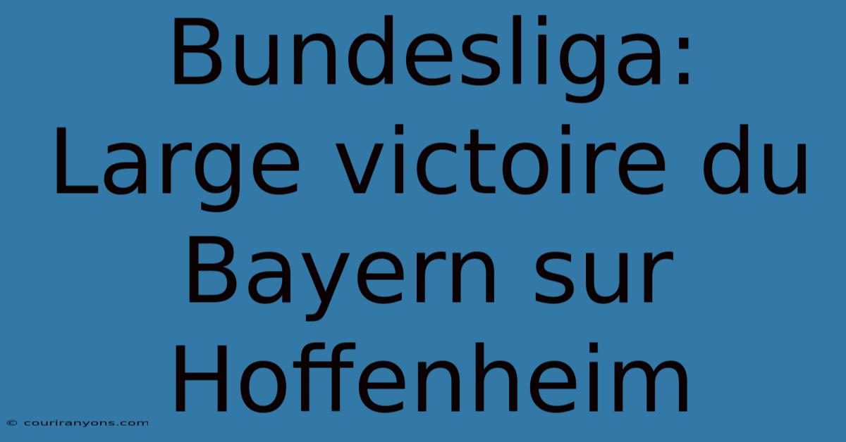 Bundesliga: Large Victoire Du Bayern Sur Hoffenheim