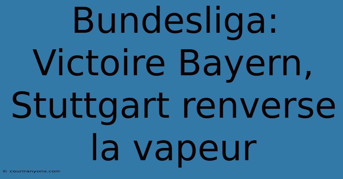 Bundesliga: Victoire Bayern, Stuttgart Renverse La Vapeur