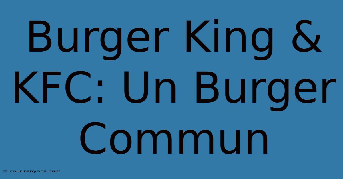 Burger King & KFC: Un Burger Commun