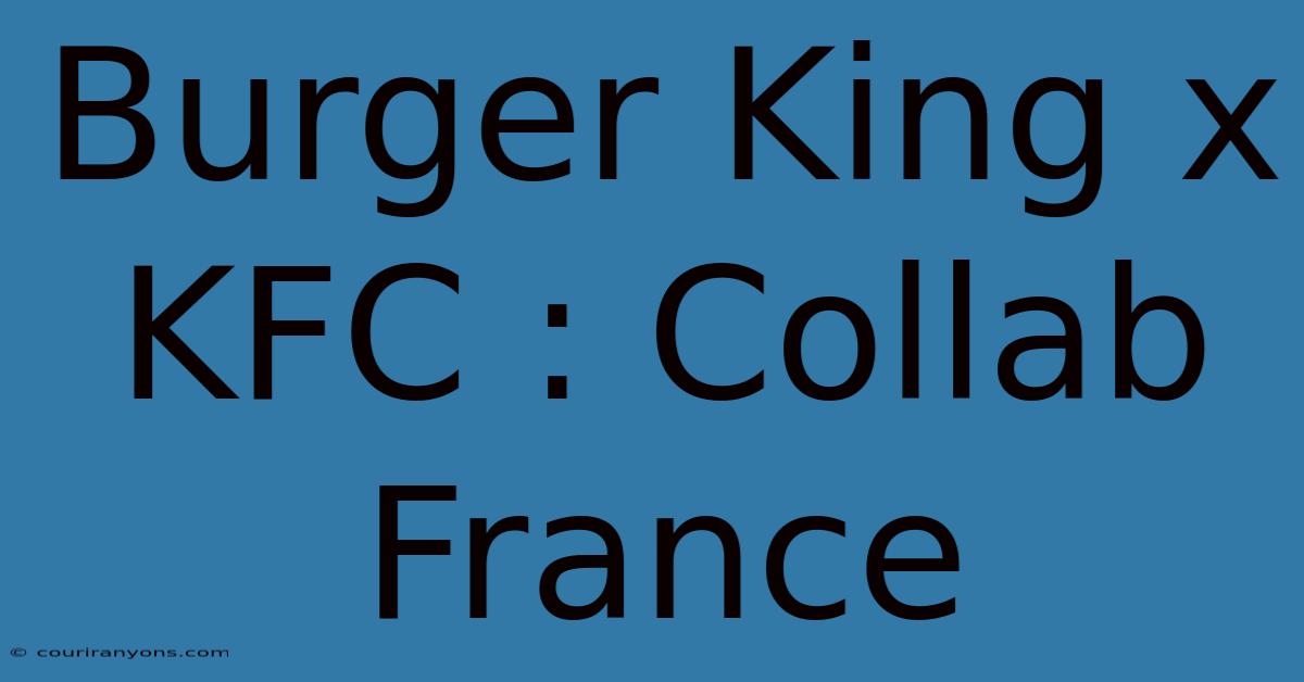 Burger King X KFC : Collab France