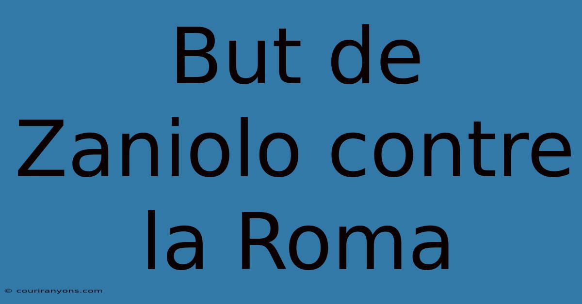 But De Zaniolo Contre La Roma