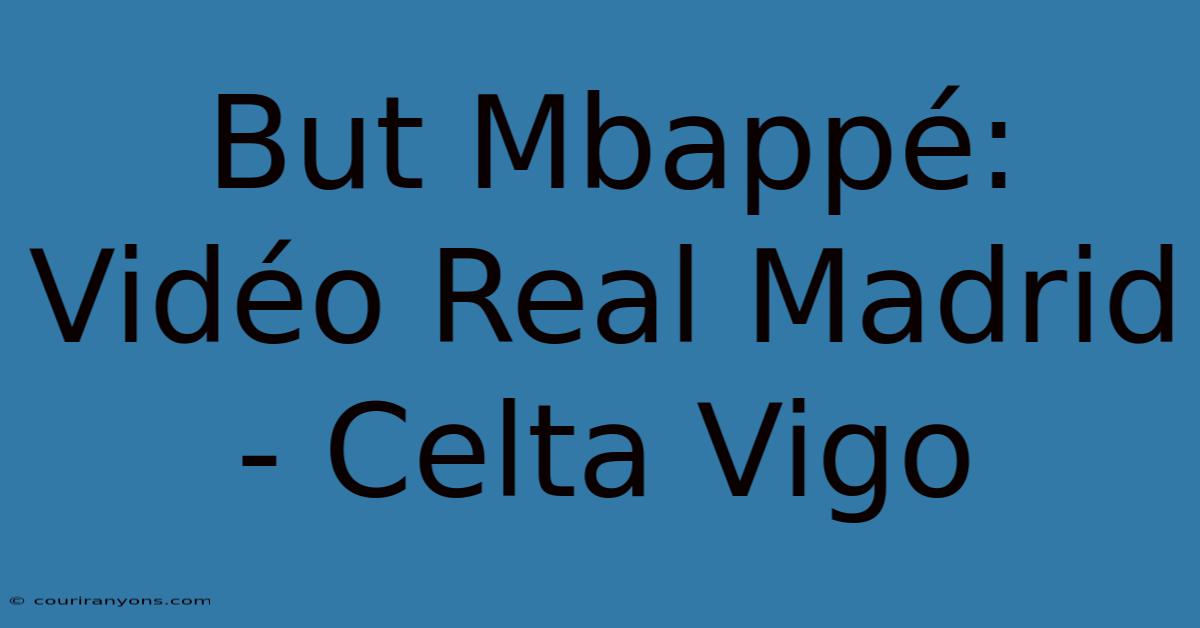 But Mbappé: Vidéo Real Madrid - Celta Vigo