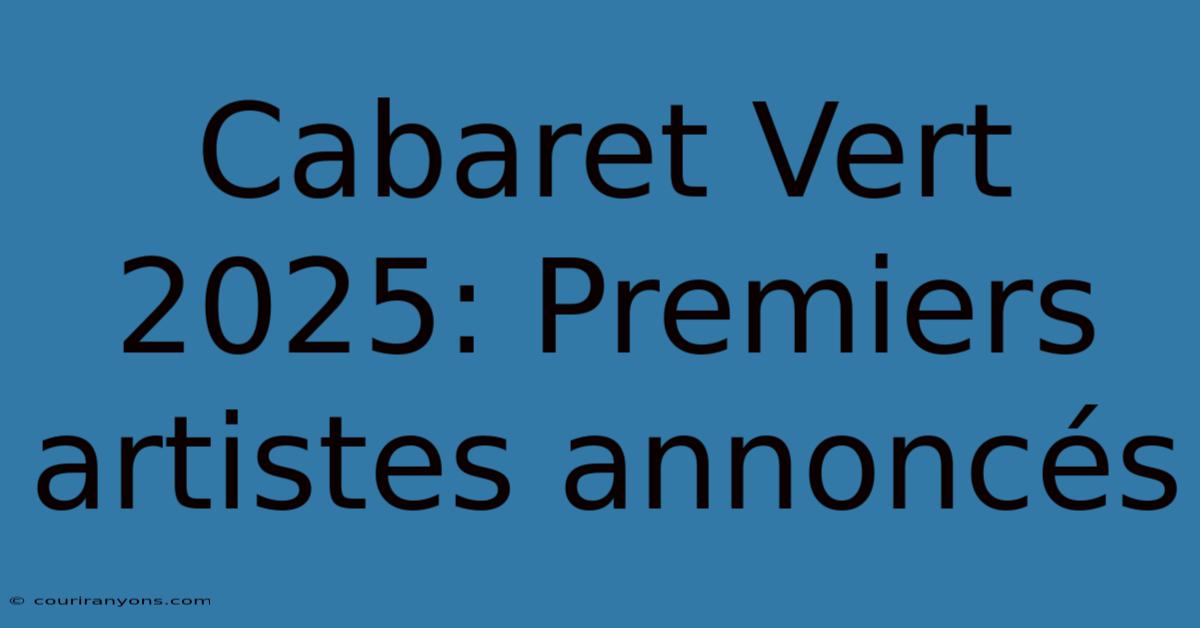 Cabaret Vert 2025: Premiers Artistes Annoncés