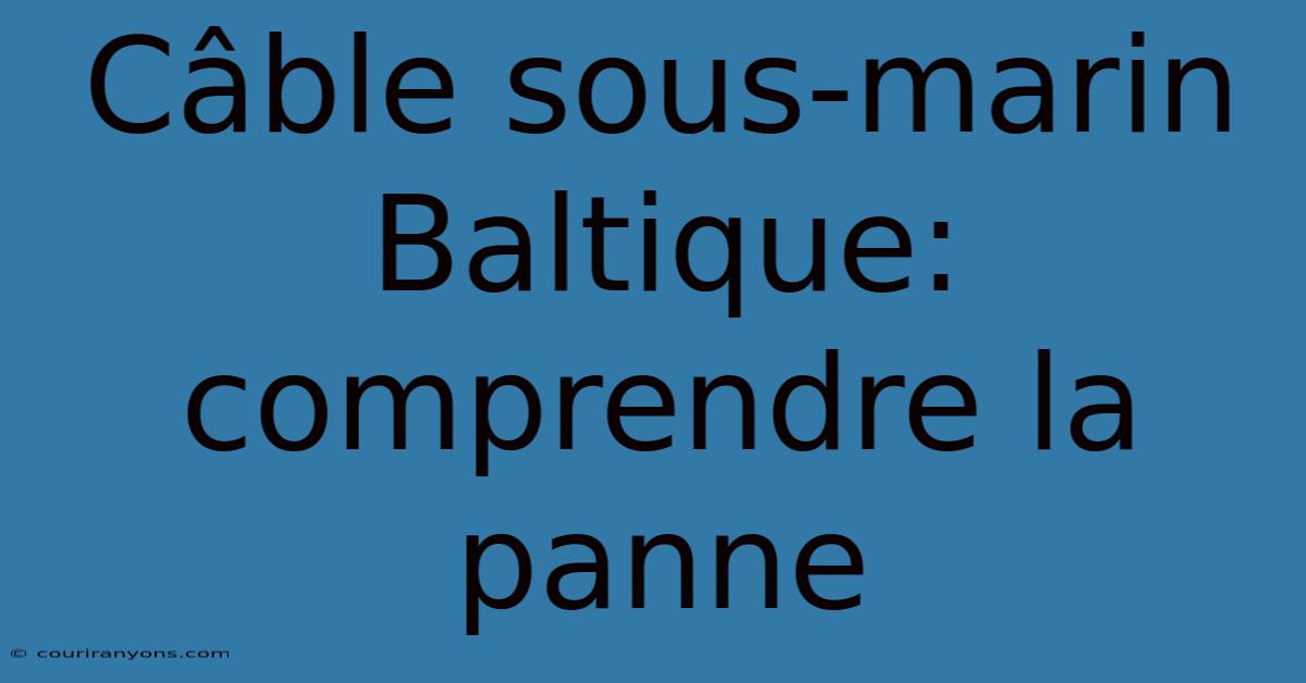 Câble Sous-marin Baltique: Comprendre La Panne