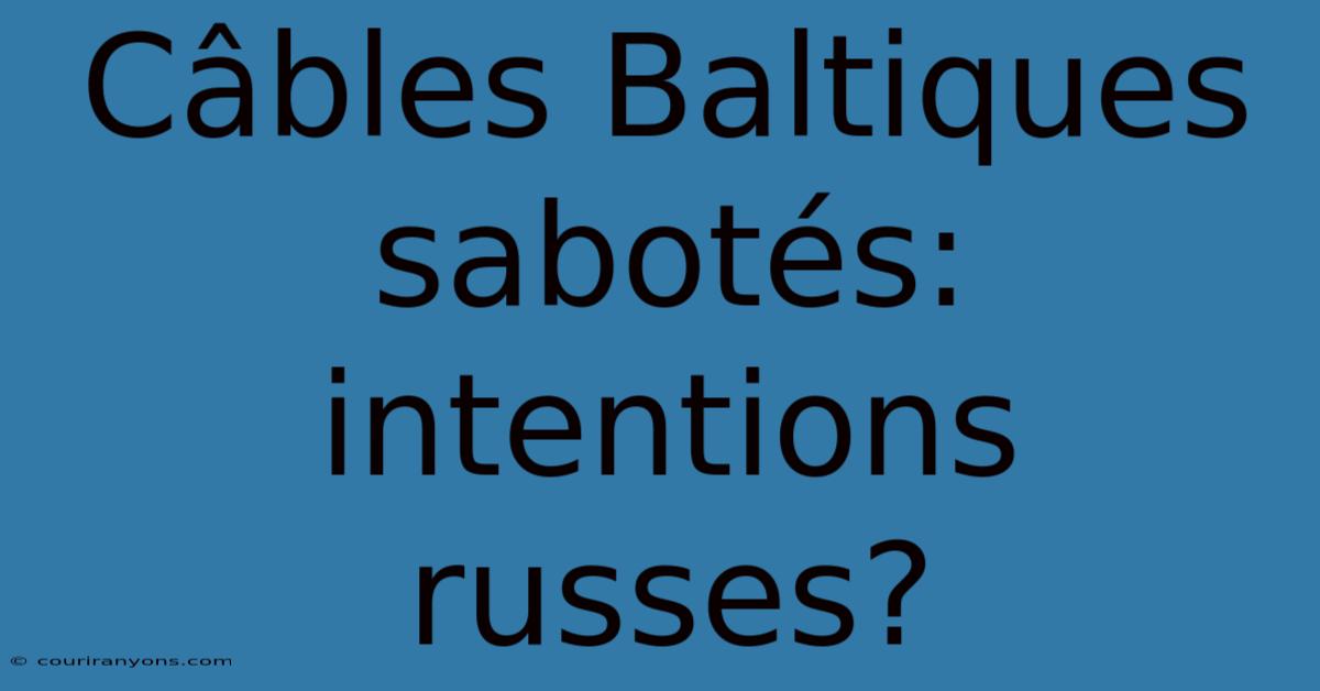 Câbles Baltiques Sabotés: Intentions Russes?