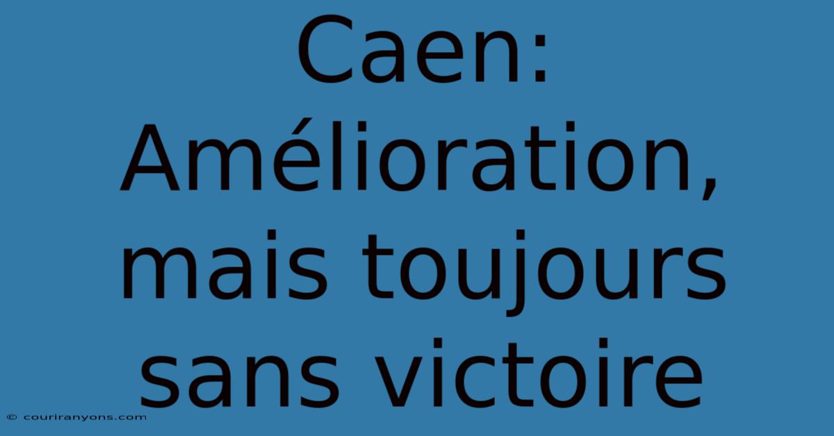 Caen: Amélioration, Mais Toujours Sans Victoire