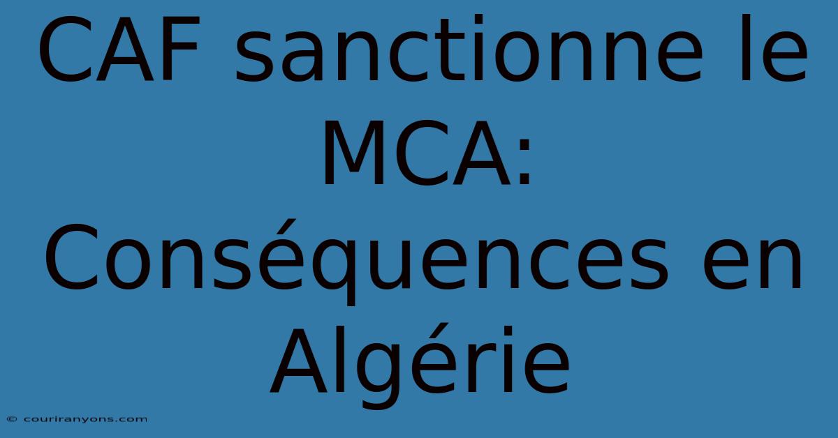 CAF Sanctionne Le MCA: Conséquences En Algérie