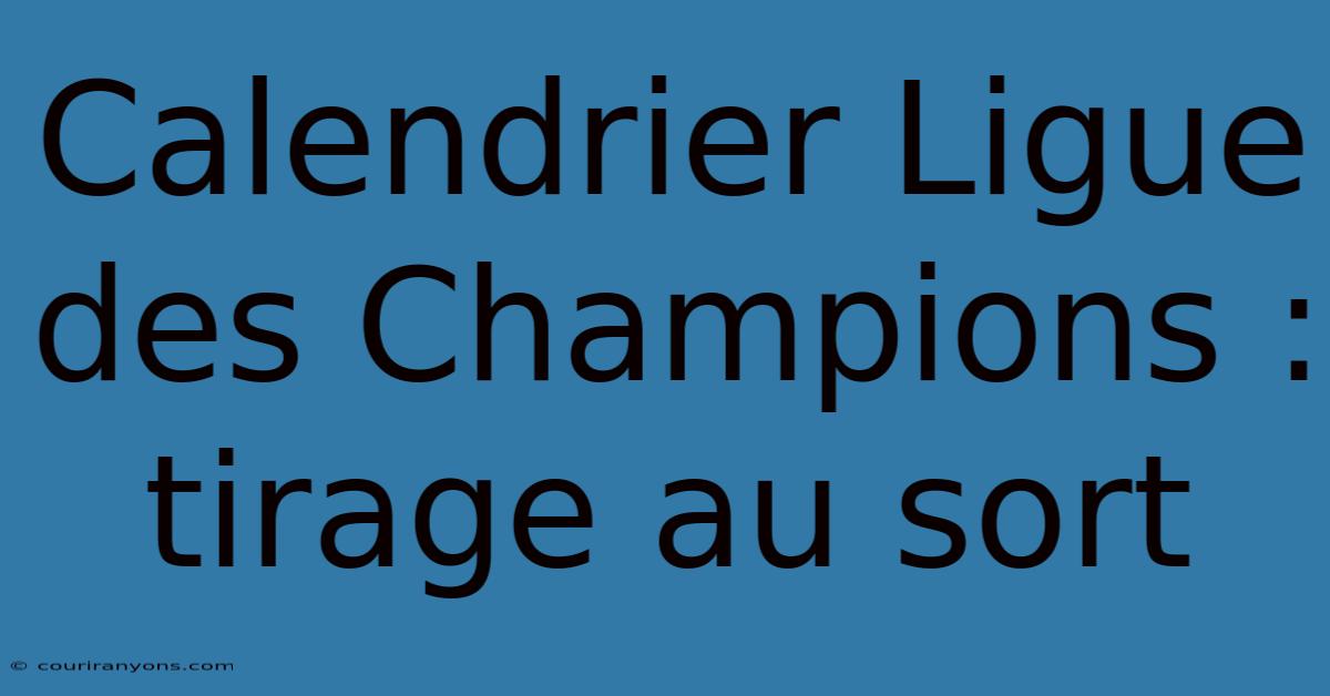 Calendrier Ligue Des Champions : Tirage Au Sort