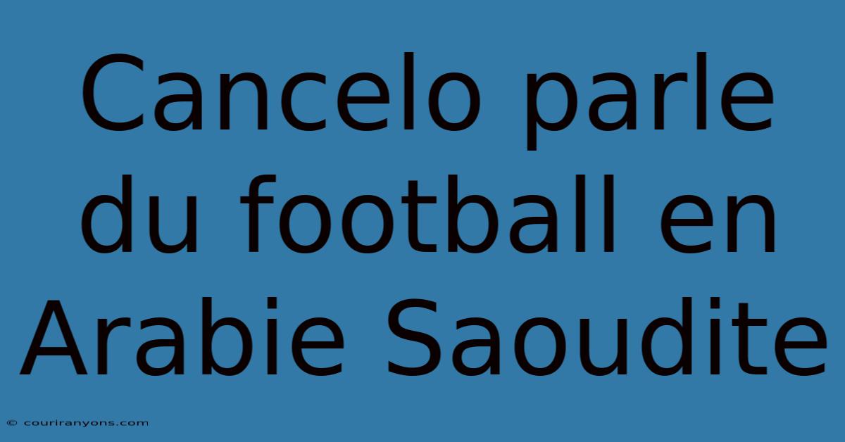 Cancelo Parle Du Football En Arabie Saoudite